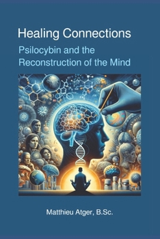 Paperback Healing Connections: Psilocybin and the Reconstruction of the Mind Book