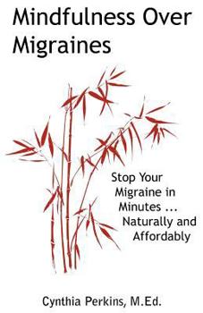 Paperback Mindfulness Over Migraines: Stop Your Migraine in Minutes...Naturally and Affordably Book