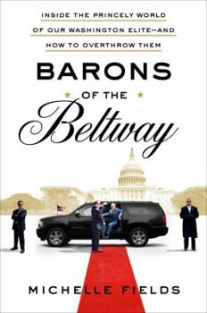 Hardcover Barons of the Beltway: Inside the Princely World of Our Washington Elite--And How to Overthrow Them Book