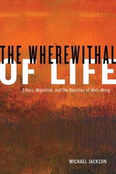 Paperback The Wherewithal of Life: Ethics, Migration, and the Question of Well-Being Book