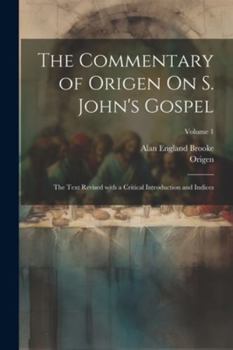 Paperback The Commentary of Origen On S. John's Gospel: The Text Revised with a Critical Introduction and Indices; Volume 1 [Greek, Ancient (To 1453)] Book