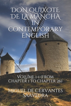 Paperback DON QUIXOTE DE LA MANCHA in contemporary English: VOLUME 1-1 (from chapter 1 to chapter 26) Book