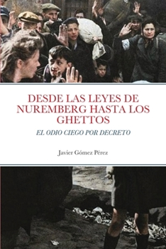 Paperback Desde Las Leyes de Nuremberg Hasta Los Ghettos: El Odio Ciego Por Decreto [Spanish] Book