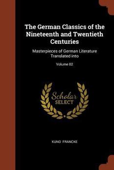 Paperback The German Classics of the Nineteenth and Twentieth Centuries: Masterpieces of German Literature Translated into; Volume 02 Book