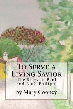 Paperback To Serve a Living Savior: The Story of Paul and Ruth Philippi Book