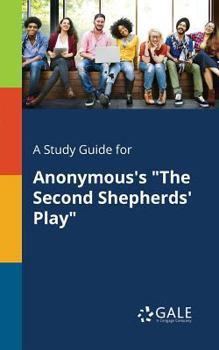 Paperback A Study Guide for Anonymous's "The Second Shepherds' Play" Book