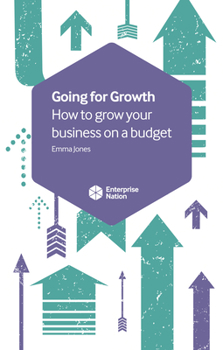 Going for Growth: How to Grow Your Business on a Budget