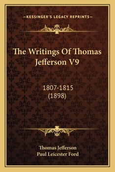 Paperback The Writings Of Thomas Jefferson V9: 1807-1815 (1898) Book