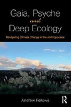 Paperback Gaia, Psyche and Deep Ecology: Navigating Climate Change in the Anthropocene Book