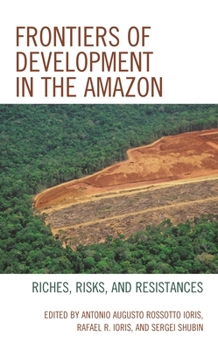 Paperback Frontiers of Development in the Amazon: Riches, Risks, and Resistances Book