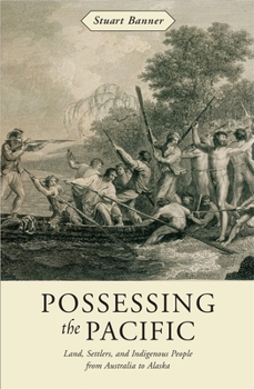 Hardcover Possessing the Pacific: Land, Settlers, and Indigenous People from Australia to Alaska Book