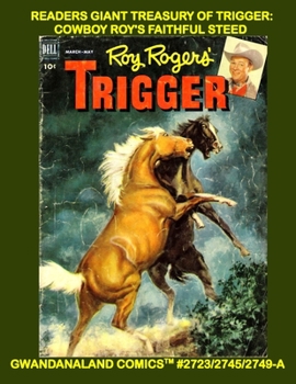 Readers Giant Treasury Of Trigger: Cowboy Roy's Faithful Steed: Gwandanaland Comics #2723/2745/2749-A: Economical Black & White Version -- Over 575 Of Western Action Comics!