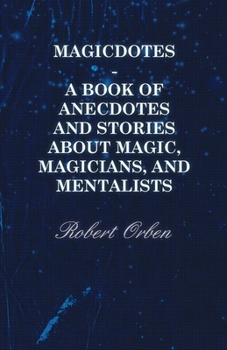 Paperback Magicdotes - A Book of Anecdotes and Stories About Magic, Magicians, and Mentalists Book