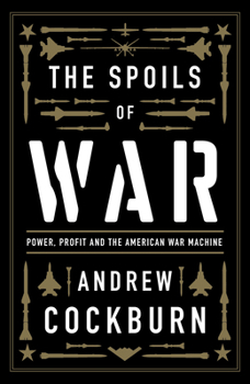 Hardcover The Spoils of War: Power, Profit and the American War Machine Book
