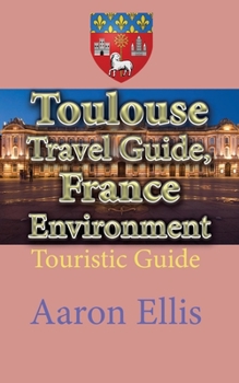 Paperback Toulouse Travel Guide, France Environment: Touristic Guide Book