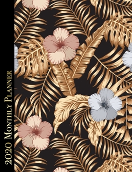 Paperback 2020 Monthly Planner: 12 Month Daily/Weekly/Monthly Calendar Planner Agenda Organizer - Luxury Gold Tropical Leaves and Flowers Cover Book