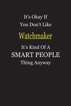 Paperback It's Okay If You Don't Like Watchmaker It's Kind Of A Smart People Thing Anyway: Blank Lined Notebook Journal Gift Idea Book