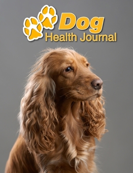 Paperback Dog Health Journal: English Cocker Spaniel - 109 pages 8.5"x11" - Track and Record Vaccinations, Shots, Vet Visits - Medical Documentation Book