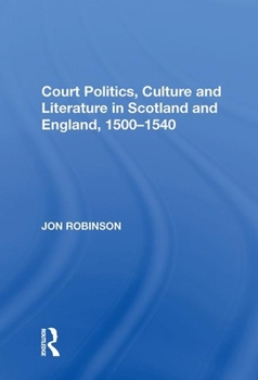 Paperback Court Politics, Culture and Literature in Scotland and England, 1500-1540 Book