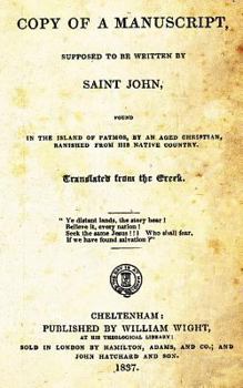 Copy Of A Manuscript, Supposed To Be Written By Saint John: Found In The Island Of Patmos, By An Aged Christian, Banished From His Native Country.