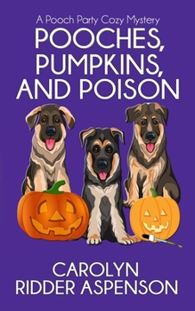 Paperback Pooches, Pumpkins, and Poison: A Pooch Party Cozy Mystery Book