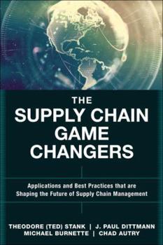 Hardcover The Supply Chain Game Changers: Applications and Best Practices That Are Shaping the Future of Supply Chain Management Book