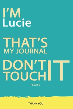 Lucie : DON'T TOUCH MY NOTEBOOK PLEASE Unique customized Gift for Lucie - Journal for Girls / Women with beautiful colors Blue and Yellow, Journal to ... female ( Lucie notebook): best gift for Lucie