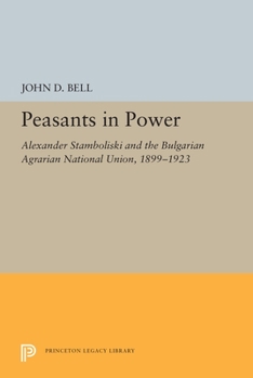 Paperback Peasants in Power: Alexander Stamboliski and the Bulgarian Agrarian National Union, 1899-1923 Book