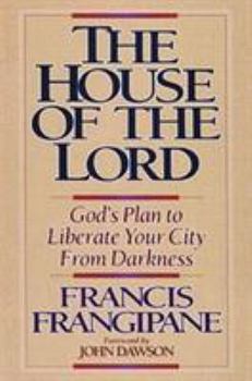 Paperback The House of the Lord: God's Plan to Liberate Your City from Darkness Book