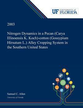 Paperback Nitrogen Dynamics in a Pecan (Carya Illinoensis K. Koch)-cotton (Gossypium Hirsutum L.) Alley Cropping System in the Southern United States Book