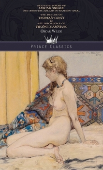 Selected Poems of Oscar Wilde Including the Ballad of Reading Gaol, The Picture of Dorian Gray & The Importance of Being Earnest