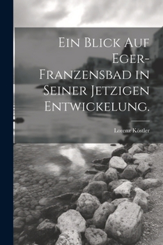 Paperback Ein Blick auf Eger-Franzensbad in seiner jetzigen Entwickelung. [German] Book