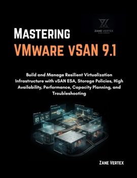 Paperback Mastering VMware vSAN 9.1: Build and Manage Resilient Virtualization Infrastructure with vSAN ESA, Storage Policies, High Availability, Performance, Capacity Planning, and Troubleshooting Book
