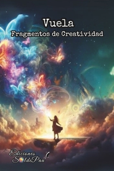 Vuela - Fragmentos de creatividad (Alas de Papel) (Spanish Edition)