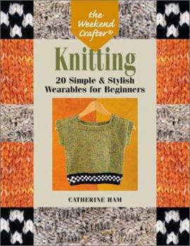 Paperback The Weekend Crafter: Knitting: 20 Simple & Stylish Wearables for Beginners Book