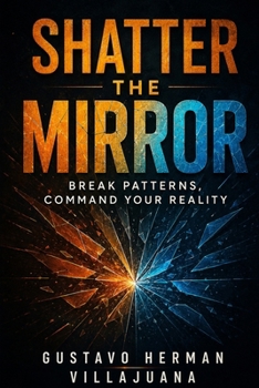 Paperback Shatter The Mirror: Break Patterns, Command Your Reality Book
