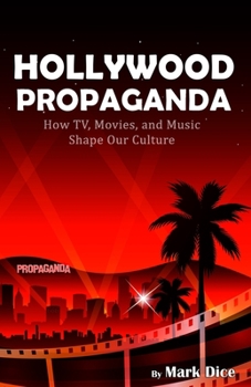 Paperback Hollywood Propaganda: How TV, Movies, and Music Shape Our Culture Book