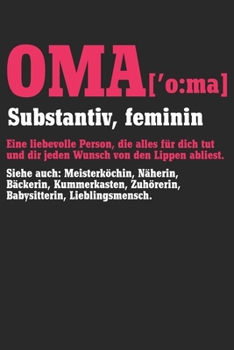 Paperback Oma Substantiv Feminin Eine liebevolle Person, die alles f?r dich tut und dir jeden Wunsch von den Lippen abliest siehe auch: Meisterk?chen, N?herin, [German] Book