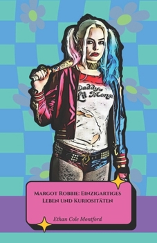 Paperback Margot Robbie: Einzigartiges Leben und Kuriositäten: Die offizielle Hommage an den Hollywood-Star und die moderne Ikone [German] Book