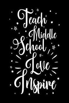 Paperback Teach Middle School Love Inspire: Middle School Teacher Appreciation Novelty Gift Notebook Book