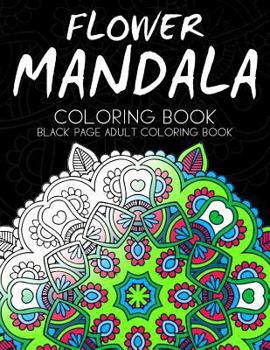 Paperback Flower Mandala Coloring book: Black Page and one side paper Adult coloring book for Grown Up Book