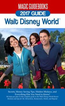 Paperback Magic Guidebooks Walt Disney World 2017 Guide: Secrets, Money Saving Tips, Hidden Mickeys, and Everything Else You Need to Know Book