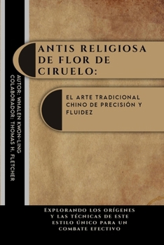 Mantis religiosa de flor de ciruelo: el arte tradicional chino de precisión y fluidez: Explorando los orígenes y las técnicas de este estilo único ... culturas y épocas) (Spanish Edition)