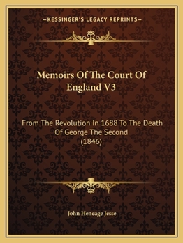 Memoirs Of The Court Of England V3: From The Revolution In 1688 To The Death Of George The Second