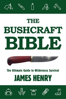 Paperback The Bushcraft Bible: The Ultimate Guide to Wilderness Survival Book