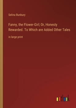 Paperback Fanny, the Flower-Girl; Or, Honesty Rewarded. To Which are Added Other Tales: in large print Book