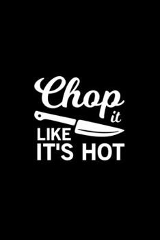 Chop it like it's hot Kitchen Pun Notebook [Lined] [6x9] [110 pages]