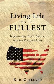 Living Life to Its Fullest: Implementing God's Blessing Into Our Everyday Lives