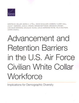 Paperback Advancement and Retention Barriers in the U.S. Air Force Civilian White Collar Workforce: Implications for Demographic Diversity Book