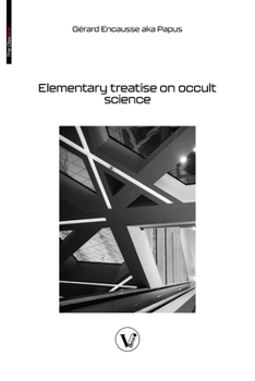 Paperback Elementary treatise on occult science: Understanding the Theories and Symbols Used by the Ancients, the Alchemists, the Astrologers, the Freemasons & Book